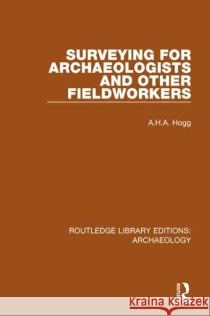 Surveying for Archaeologists and Other Fieldworkers A. H. a. Hogg 9781138817937 Routledge