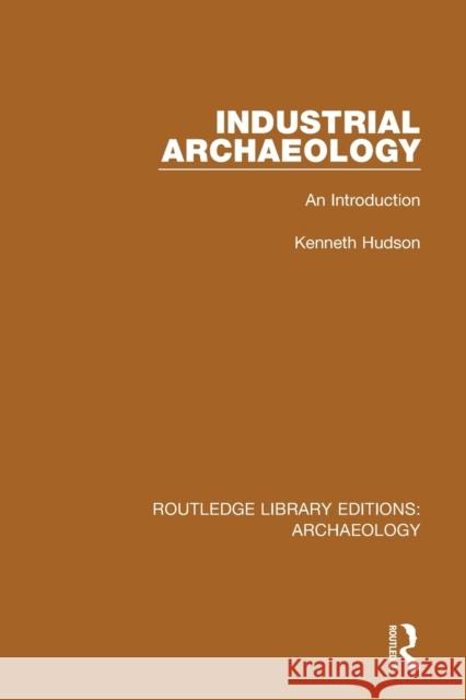 Industrial Archaeology: An Introduction Kenneth Hudson 9781138817944