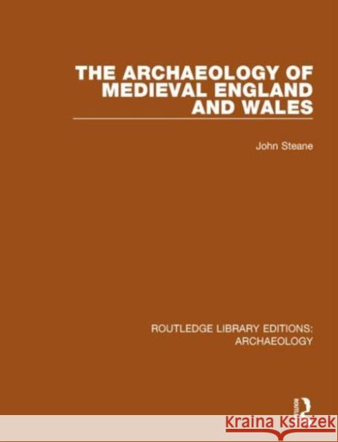 The Archaeology of Medieval England and Wales John Steane 9781138818088 Routledge