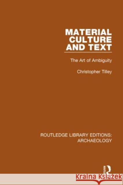 Material Culture and Text: The Art of Ambiguity Christopher Tilley 9781138818095
