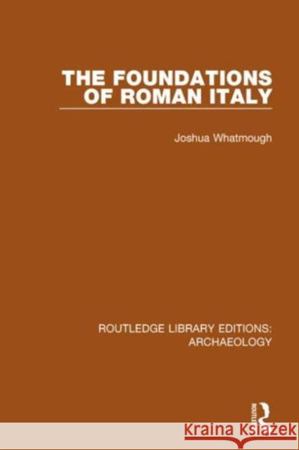 The Foundations of Roman Italy Joshua Whatmough 9781138818132 Routledge