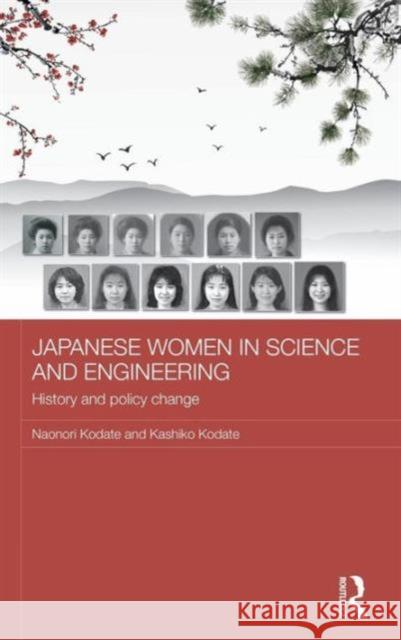 Japanese Women in Science and Engineering: History and Policy Change Naonori Kodate Kashiko Kodate 9781138818217 Routledge