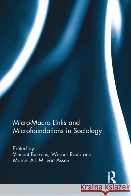 Micro-Macro Links and Microfoundations in Sociology RPD Vincent Buskens Werner Raub Marcel Va 9781138818279