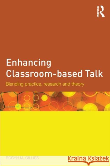 Enhancing Classroom-based Talk: Blending practice, research and theory Gillies, Robyn M. 9781138818293