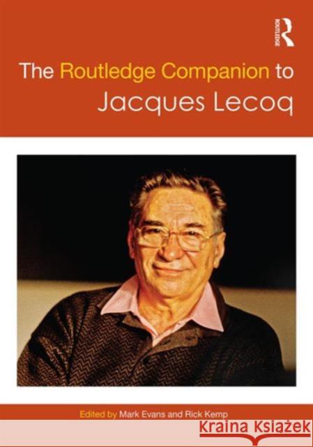The Routledge Companion to Jacques Lecoq Mark Evans Rick Kemp 9781138818422 Routledge