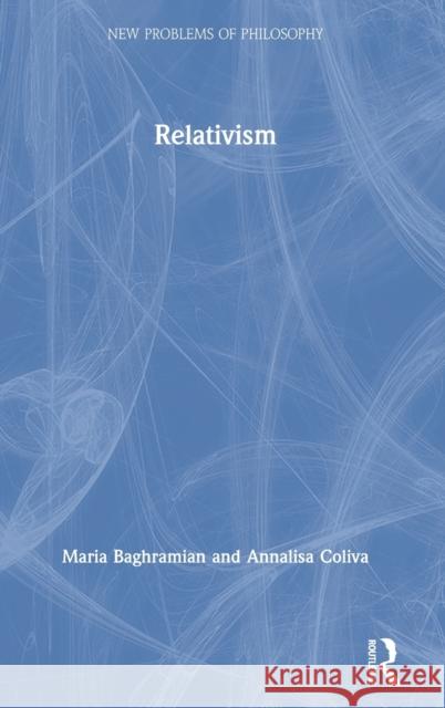 Relativism Maria Baghramian Annalisa Coliva 9781138818545 Routledge