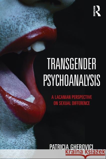Transgender Psychoanalysis: A Lacanian Perspective on Sexual Difference Patricia Gherovici 9781138818682 Routledge