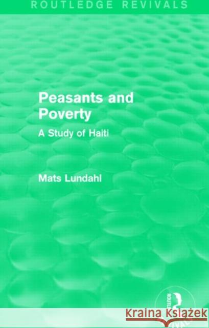 Peasants and Poverty: A Study of Haiti Mats Lundahl   9781138818750 Routledge