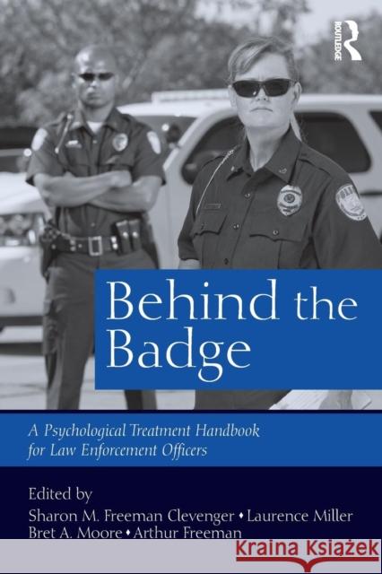 Behind the Badge: A Psychological Treatment Handbook for Law Enforcement Officers Sharon M Bret A. Moore Laurence Miller 9781138818903