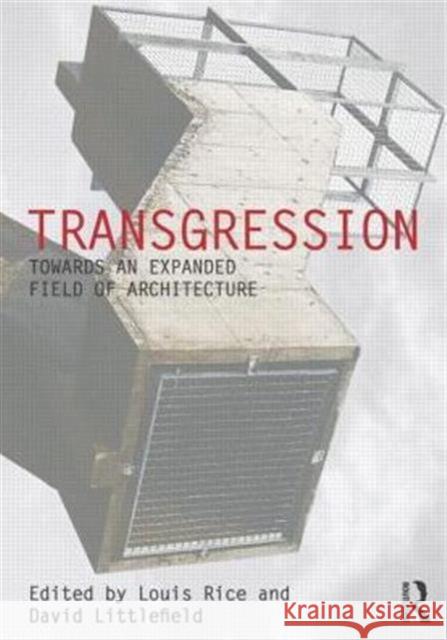 Transgression: Towards an Expanded Field of Architecture Louis Rice David Littlefield 9781138818927
