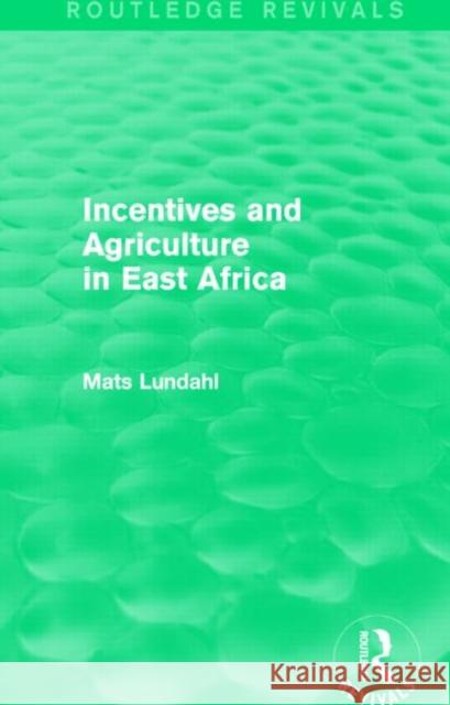 Incentives and Agriculture in East Africa (Routledge Revivals) Mats Lundahl 9781138819030