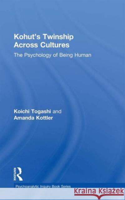 Kohut's Twinship Across Cultures: The Psychology of Being Human Koichi Togashi Amanda Kottler 9781138819160 Routledge