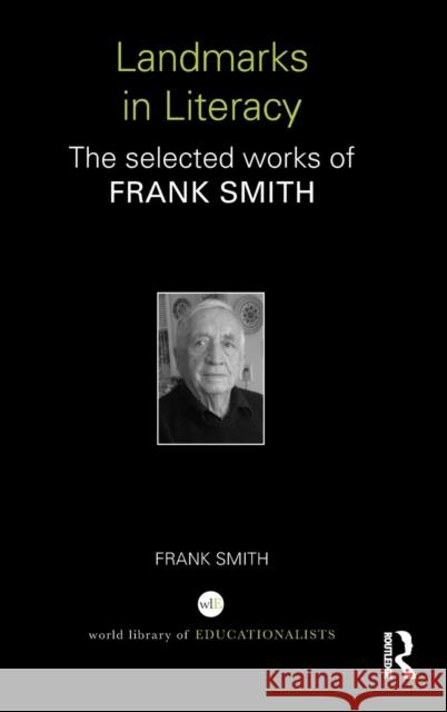 Landmarks in Literacy: The Selected Works of Frank Smith Frank Smith 9781138819412 Routledge
