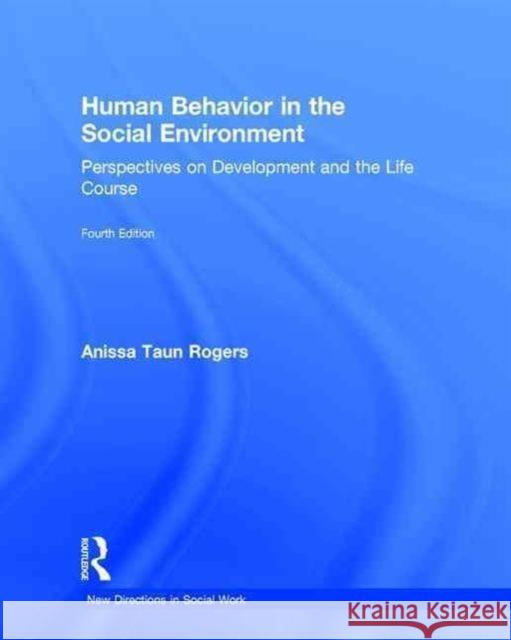 Human Behavior in the Social Environment: Perspectives on Development and the Life Course Anissa Rogers 9781138819504