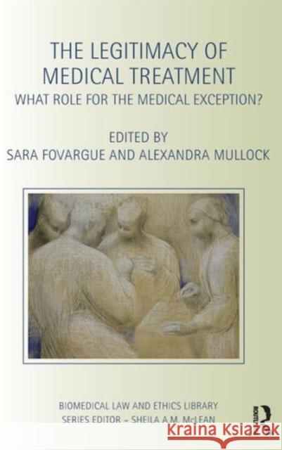 The Legitimacy of Medical Treatment: What Role for the Medical Exception Sara Fovargue Alexandra Mullock 9781138819634