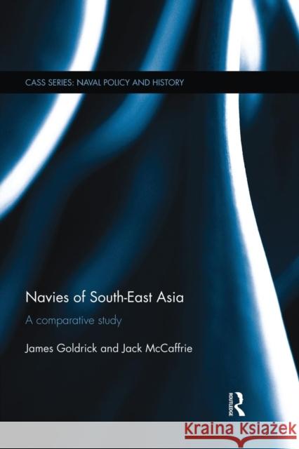 Navies of South-East Asia: A Comparative Study Goldrick, James 9781138819696