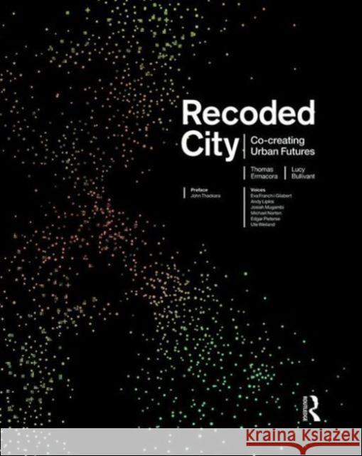 Recoded City: Co-Creating Urban Futures Thomas Ermacora Lucy Bullivant 9781138819795 Routledge