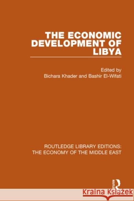 The Economic Development of Libya Bichara Khader Bashir El-Wifati  9781138820104 Routledge