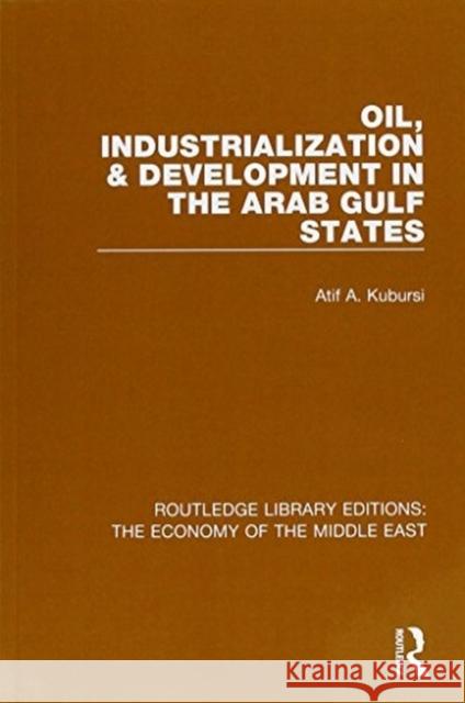 Oil, Industrialization and Development in the Arab Gulf States Atif Kubursi   9781138820265 Routledge