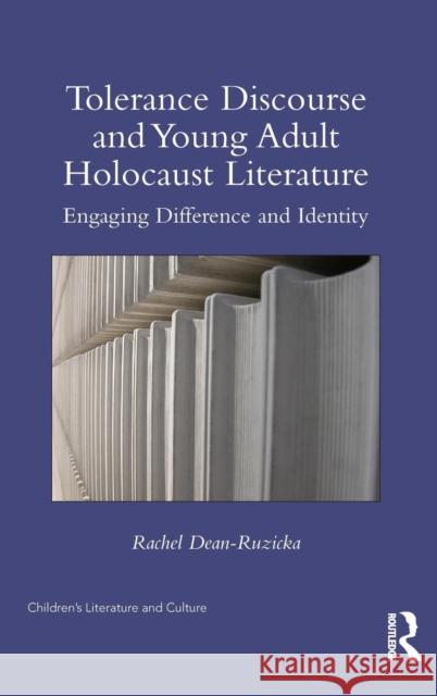 Tolerance Discourse and Young Adult Holocaust Literature: Engaging Difference and Identity Rachel Dean-Ruzicka 9781138820333