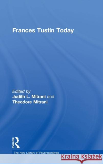 Frances Tustin Today Judith L. Mitrani Theodore Mitrani 9781138820449 Routledge
