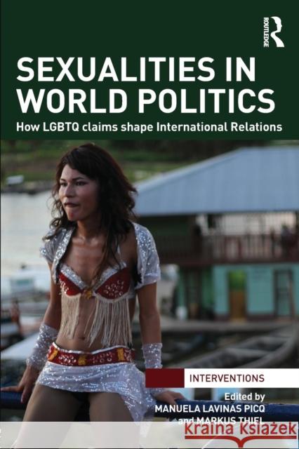 Sexualities in World Politics: How LGBTQ Claims Shape International Relations Lavinas Picq, Manuela 9781138820722 Routledge