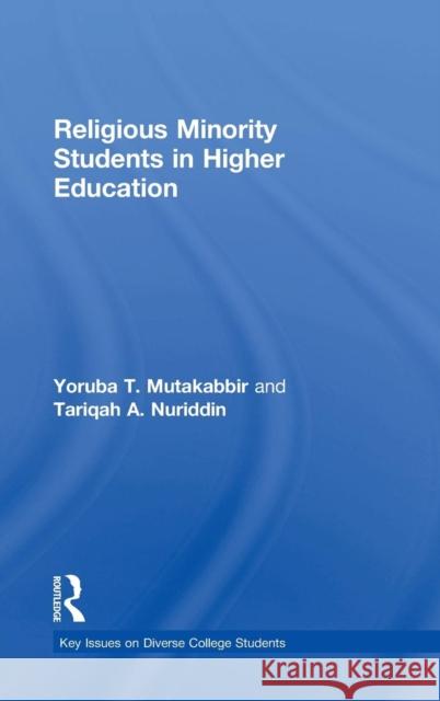 Religious Minority Students in Higher Education Yoruba Taheerah Mutakabbir Tariqah A. Nuriddin 9781138820838 Routledge