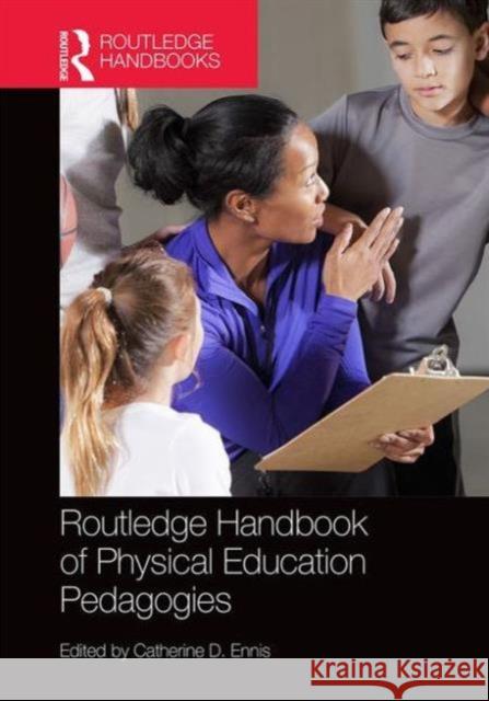 Routledge Handbook of Physical Education Pedagogies Catherine D. Ennis 9781138820999 Routledge