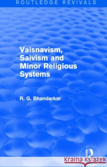 Vaisnavism, Saivism and Minor Religious Systems (Routledge Revivals) R. G. Bhandarkar 9781138821064 Routledge