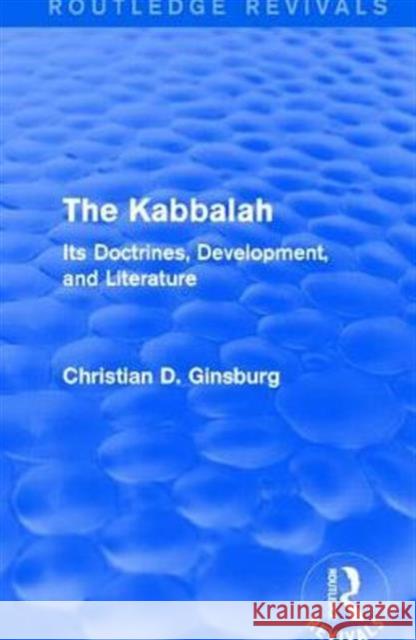 The Kabbalah (Routledge Revivals): Its Doctrines, Development, and Literature Christian D. Ginsburg 9781138821217 Routledge