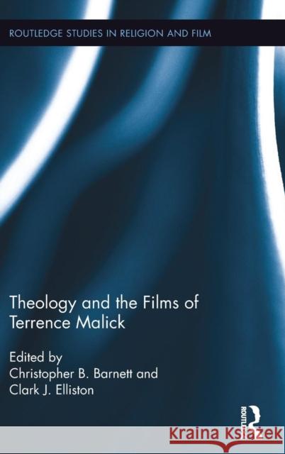 Theology and the Films of Terrence Malick Christopher B., Dr Barnett Clark J. Elliston 9781138821699 Routledge