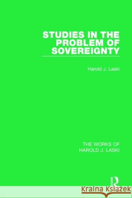 Studies in the Problem of Sovereignty (Works of Harold J. Laski) Harold J. Laski 9781138821781