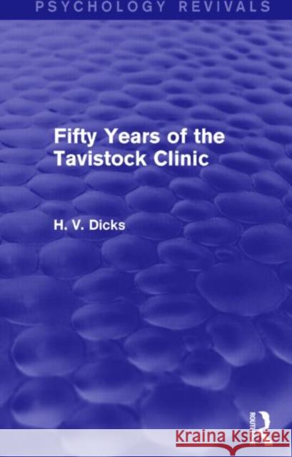 Fifty Years of the Tavistock Clinic (Psychology Revivals) Dicks, H. V. 9781138821958 Taylor and Francis