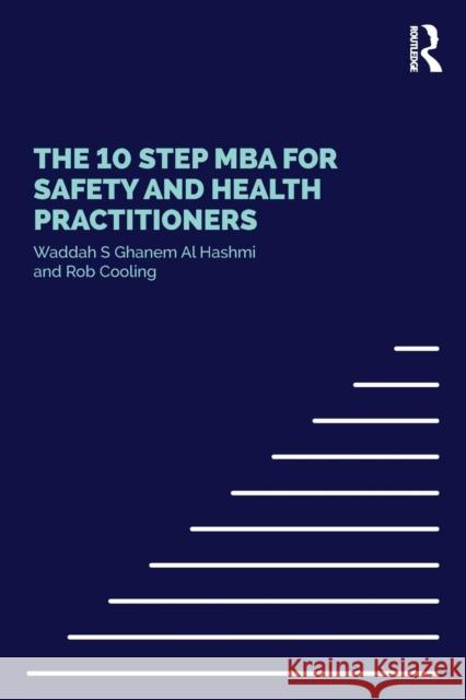 The 10 Step MBA for Safety and Health Practitioners Shihab Ghanem Al Hashemi Waddah 9781138821965