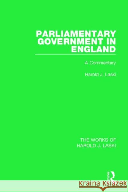 Parliamentary Government in England (Works of Harold J. Laski): A Commentary Harold J. Laski 9781138822092