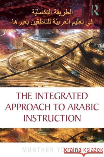 The Integrated Approach to Arabic Instruction Munther Younes 9781138822320 Routledge