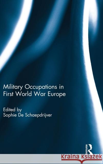 Military Occupations in First World War Europe Sophie D 9781138822368 Routledge
