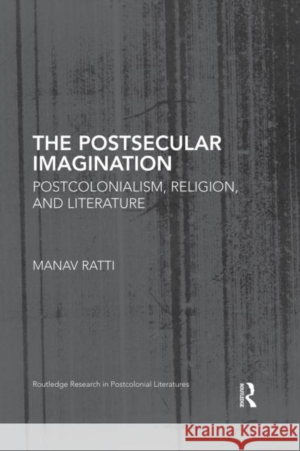 The Postsecular Imagination: Postcolonialism, Religion, and Literature Ratti, Manav 9781138822375 Routledge