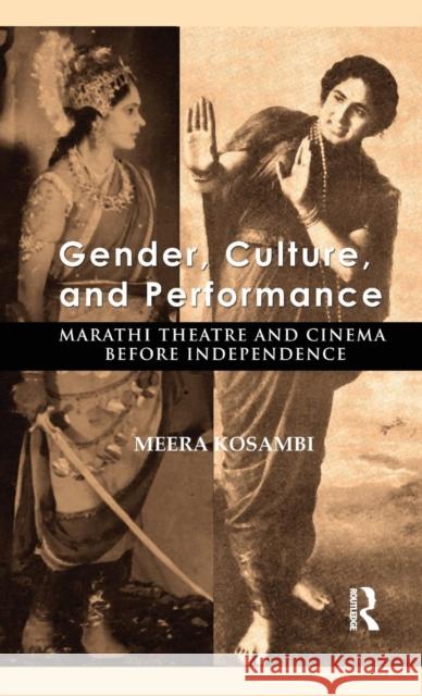 Gender, Culture, and Performance: Marathi Theatre and Cinema Before Independence Meera Kosambi 9781138822399 Routledge India