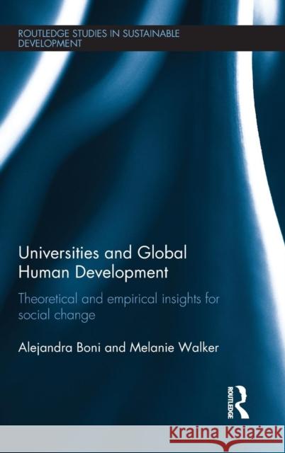 Universities and Global Human Development: Theoretical and Empirical Insights for Social Change Melanie Walker Alejandra Boni 9781138822450