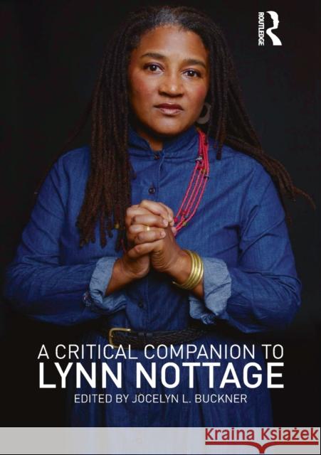 A Critical Companion to Lynn Nottage Jocelyn Buckner Aimee Zygmonski 9781138822597 Routledge