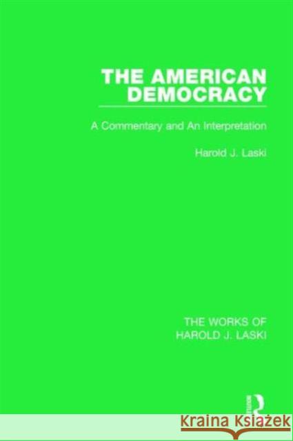 The American Democracy (Works of Harold J. Laski): A Commentary and an Interpretation Harold J. Laski 9781138822795 Routledge