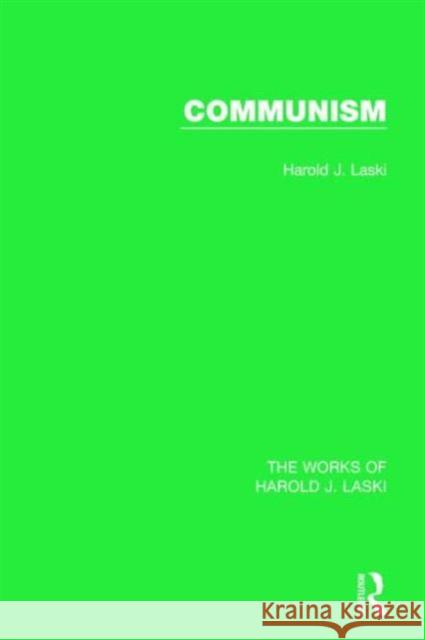 Communism (Works of Harold J. Laski) Harold J. Laski 9781138822825