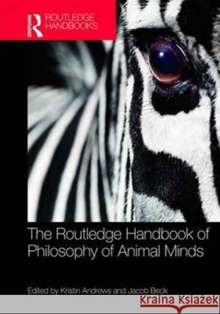 The Routledge Handbook of Philosophy of Animal Minds Kristin Andrews Jacob Beck 9781138822887 Routledge
