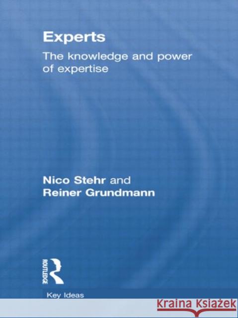 Experts: The Knowledge and Power of Expertise Stehr, Nico 9781138822917
