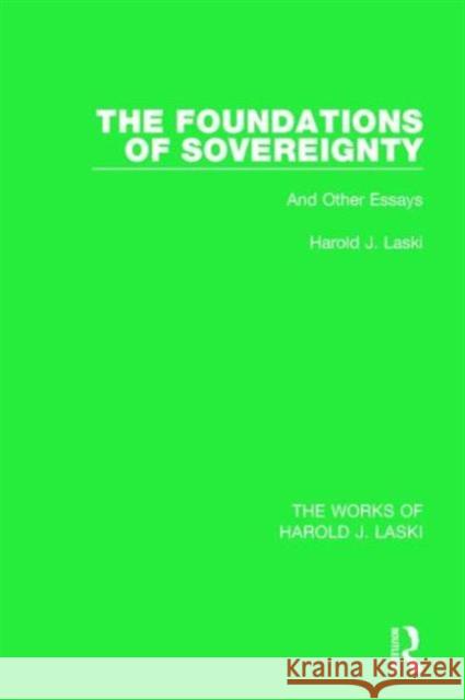 The Foundations of Sovereignty (Works of Harold J. Laski): And Other Essays Harold J. Laski 9781138822924 Routledge