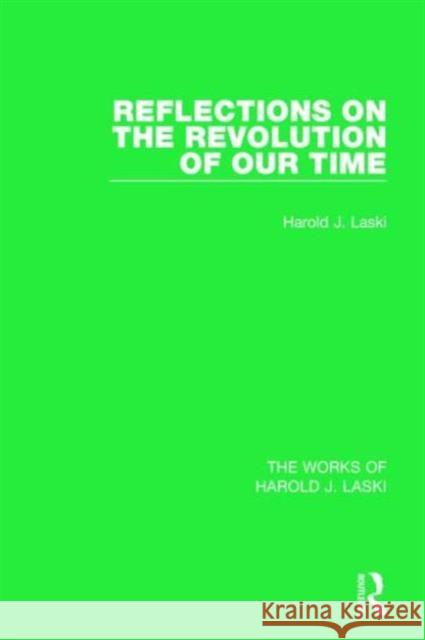 Reflections on the Revolution of Our Time (Works of Harold J. Laski) Harold J. Laski 9781138823020 Routledge