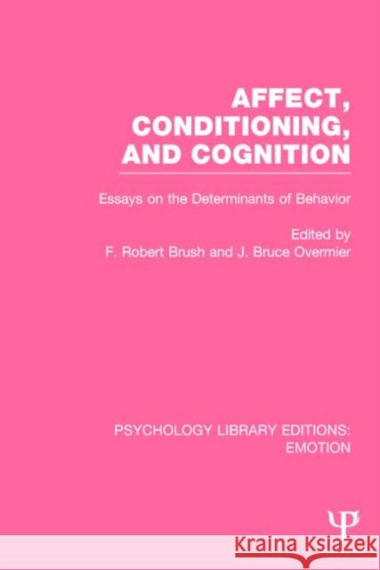 Affect, Conditioning, and Cognition (Ple: Emotion): Essays on the Determinants of Behavior Overmier, J. Bruce 9781138823105 Psychology Press