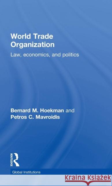 World Trade Organization (WTO): Law, Economics, and Politics Hoekman, Bernard M. 9781138823136