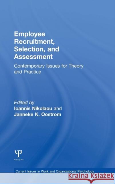 Employee Recruitment, Selection, and Assessment: Contemporary Issues for Theory and Practice Ioannis Nikolaou Janneke Oostrom 9781138823259